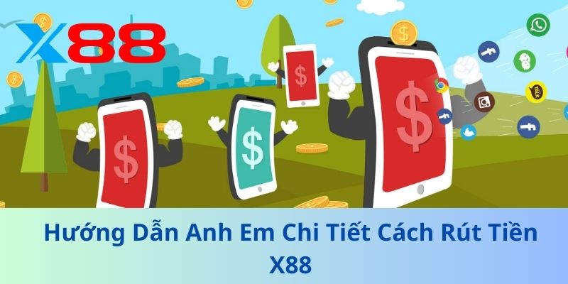 Bí Kíp Rút Tiền X88 Nhanh Chóng, Không Trễ Hạn 2025 2 Hướng Dẫn Anh Em Chi Tiết Cách Rút Tiền X88