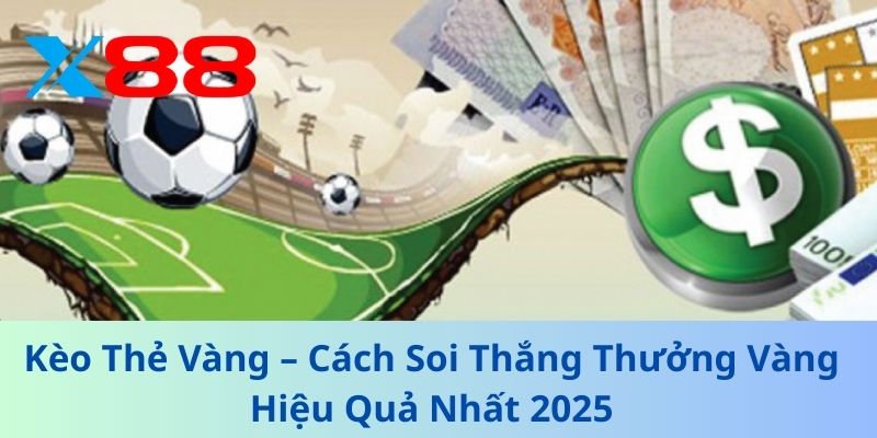 Kèo Thẻ Vàng – Cách Soi Thắng Thưởng Vàng Hiệu Quả Nhất 2025 1 Kèo Thẻ Vàng – Cách Soi Thắng Thưởng Vàng Hiệu Quả Nhất 2025