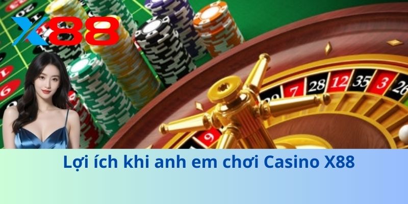 Lợi ích khi anh em chơi Casino X88
