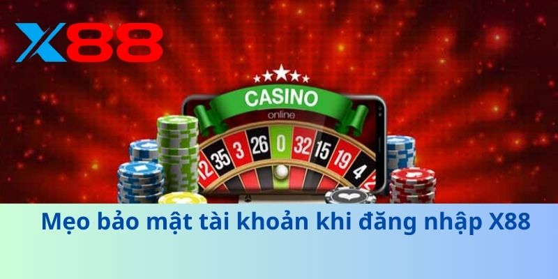 Hướng Dẫn Đăng Nhập X88 An Toàn và Nhanh Chóng 2025 4 Mẹo bảo mật tài khoản khi đăng nhập X88