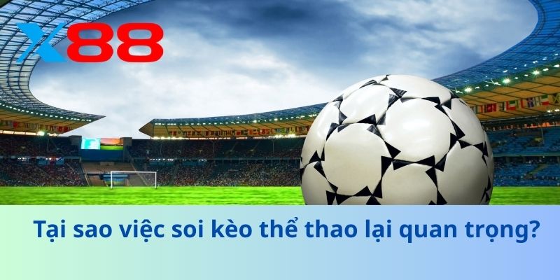 Soi Kèo Thể Thao Chính Xác – Bí Quyết Thắng Cược Hiệu Quả 2 Tại sao việc soi kèo thể thao lại quan trọng?